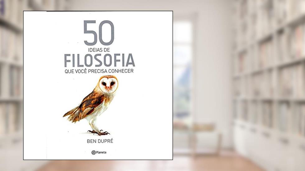 50 ideias de Filosofia que você precisa conhecer, do autor Ben Dupre