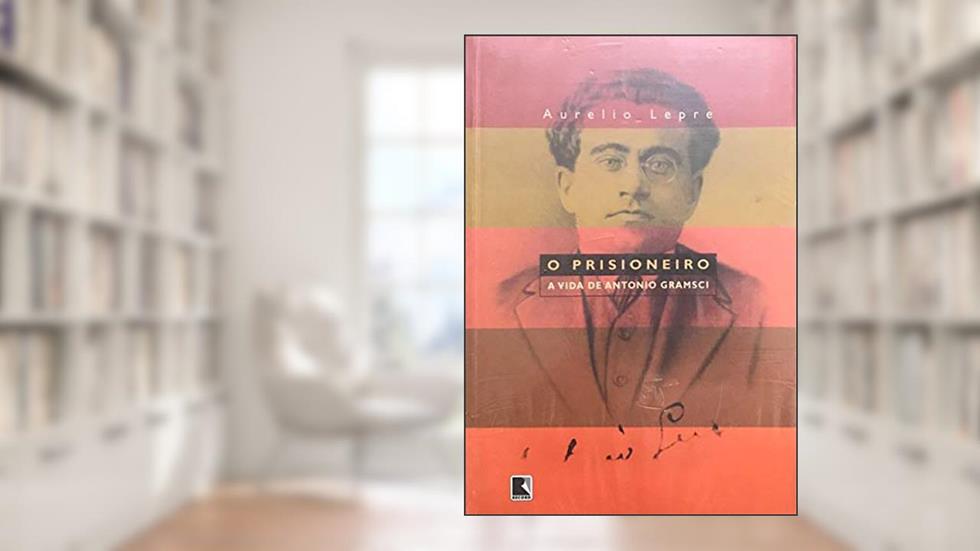 O Prisioneiro. A Vida De Antonio Gramsci, do autor Aurelio Lepre