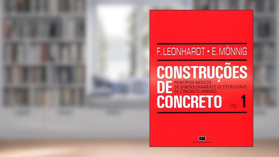 Construções de Concreto: Princípios Básicos do Dimensionamento de Estrutura de Concreto Armado (Volume 1), do autor Fritz Leonhardt; Eduard Monnig