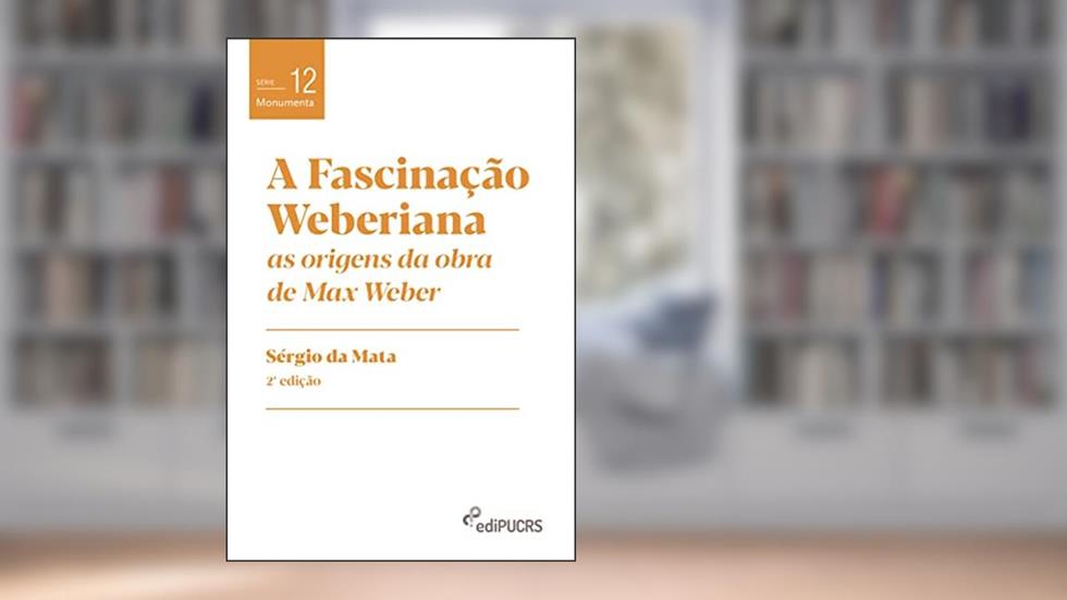 A Fascinação Weberiana, do autor Sérgio da Mata