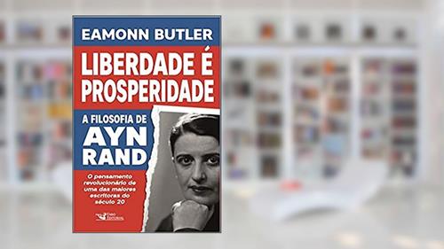 Capa de Liberdade é Prosperidade: A Filosofia de Ayn Rand, do autor Eamonn Butler
