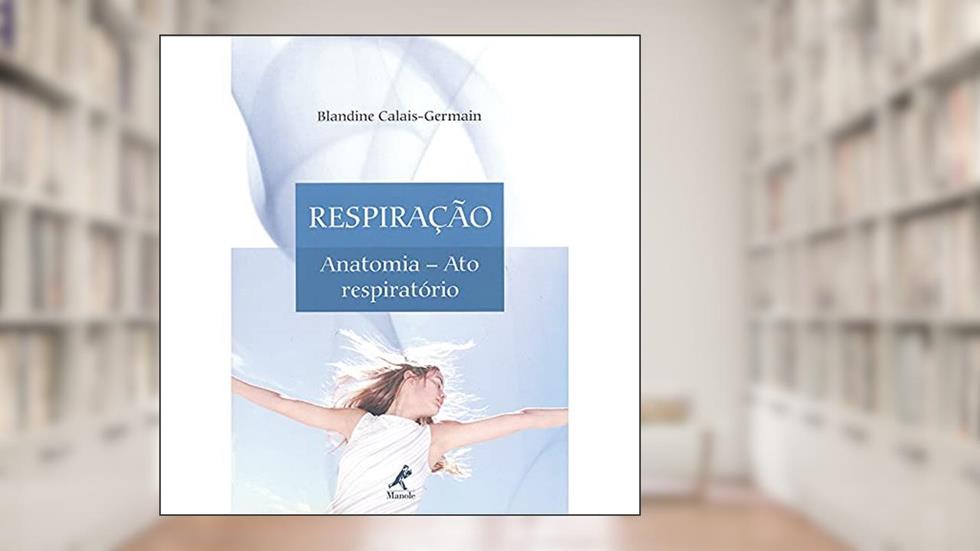 Respiração: anatomia: Ato Respiratório, do autor Blandine Calais-Germain