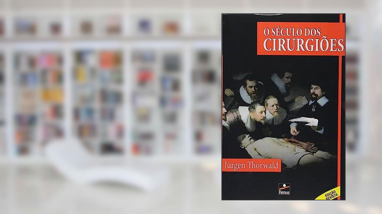 O Século dos Cirurgiões, do autor Jurgen Thorwald