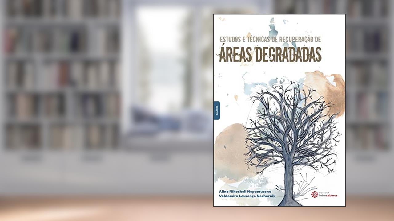 Estudos e técnicas de recuperação de áreas degradadas, do autor Aline Nikosheli Nepomuceno; Valdomiro Lourenço Nachornik