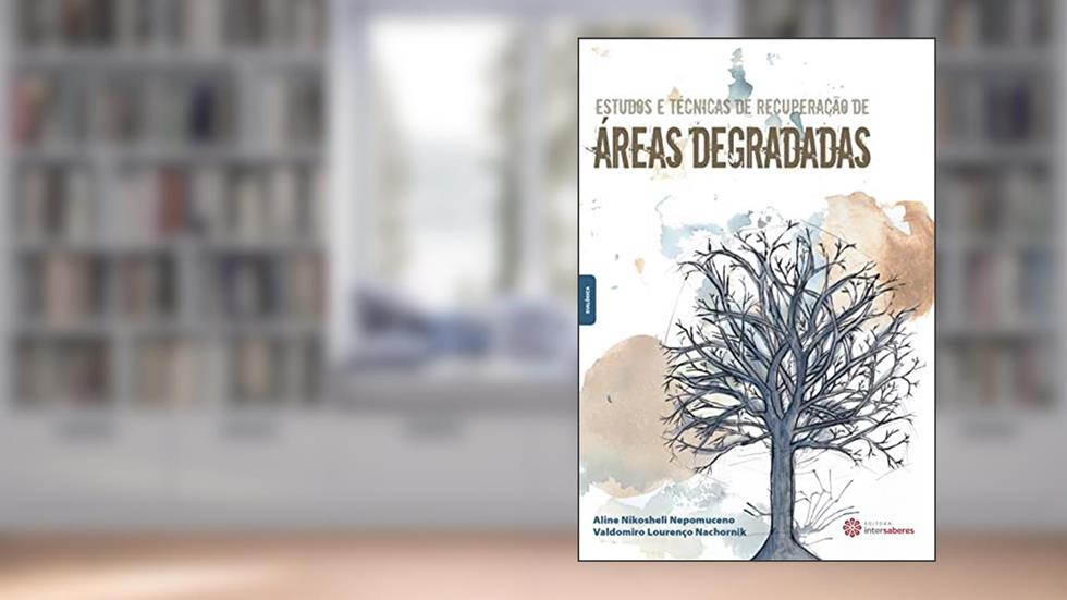 Estudos e técnicas de recuperação de áreas degradadas, do autor Aline Nikosheli Nepomuceno; Valdomiro Lourenço Nachornik