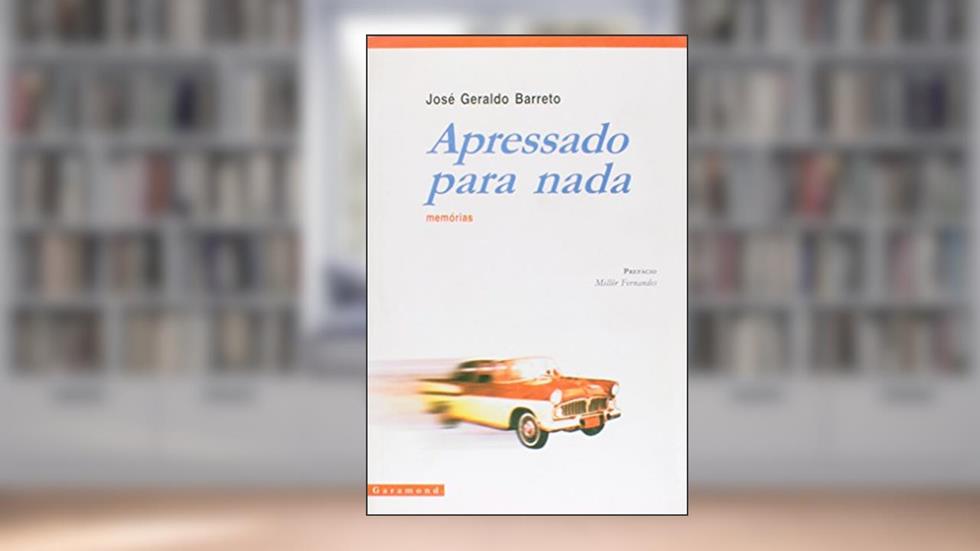 Apressado Para Nada. Memórias, do autor José Geraldo Barreto