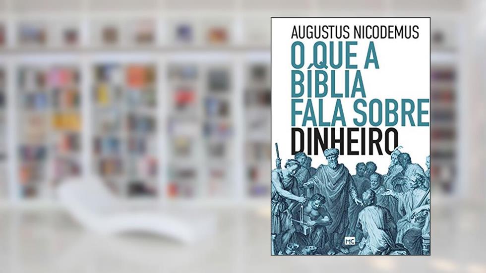 O que a Bíblia fala sobre dinheiro, do autor Augustus Nicodemus