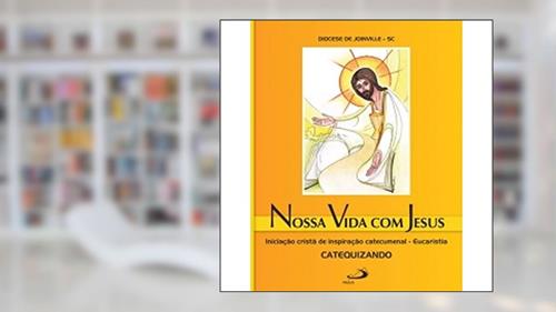 Capa de Nossa Vida com Jesus - Eucaristia - Catequizando, do autor Diocese de Joinville