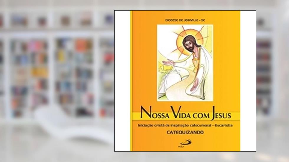 Nossa Vida com Jesus - Eucaristia - Catequizando, do autor Diocese de Joinville