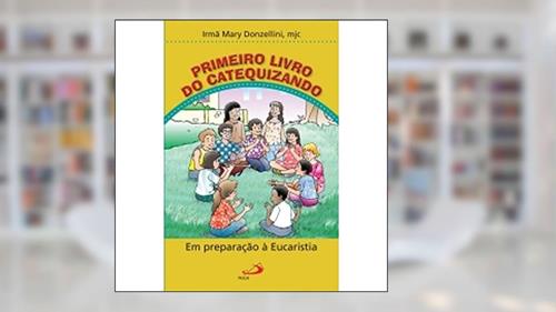 Capa de Primeiro Livro do Catequizando: Em Preparação à Eucaristia, do autor Irmã Mary Donzellini