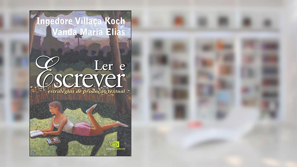 Ler e escrever: Estratégias de produção textual, do autor Ingedore Villaça Koch; Vanda Maria Elias
