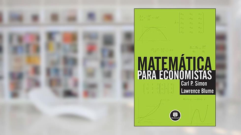 Matemática para Economistas, do autor Carl P. Simon; Lawrence Blume