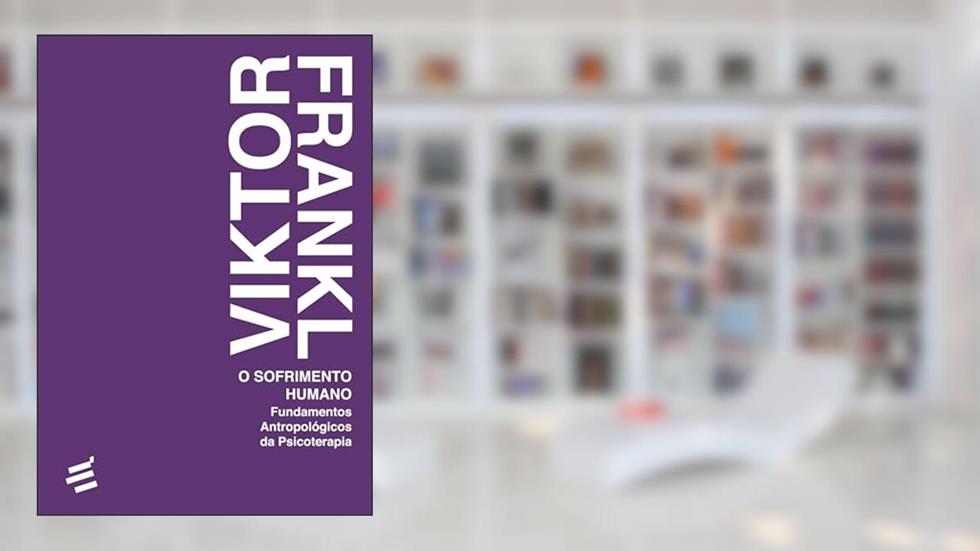 O Sofrimento Humano: Fundamentos antropológicos da psicoterapia, do autor Viktor Frankl