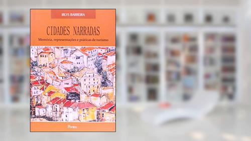 Capa de Cidades Narradas. Memória, Representações e Práticas de Turismo, do autor Irlys Barreira