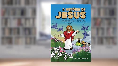 Capa de A história de Jesus narrada às crianças, do autor Leomar A. Brustolin