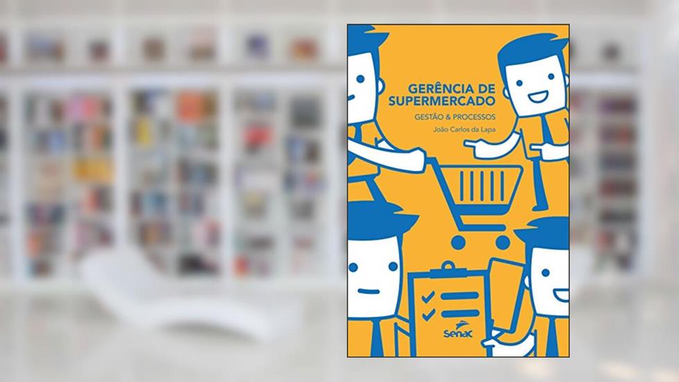 Gerência de supermercados: Gestão e processos, do autor João Carlos da Lapa