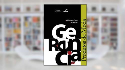 Capa de Gerência de Produtos de Moda, do autor Luis Tadeu Dix; Carla Marcondes Sayeg