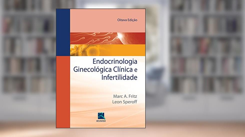 Endocrinologia Ginecologia Clínica e Infertilidade, do autor Leon Speroff