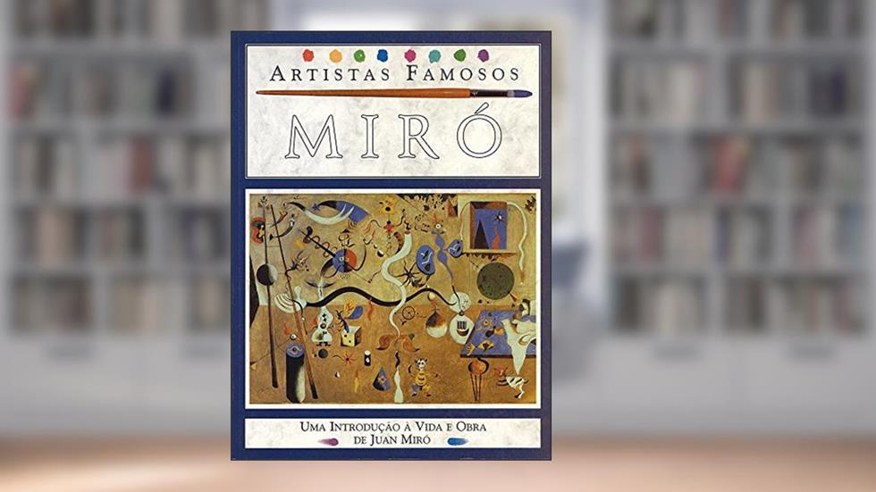Miró - Artistas Famosos: Uma Introdução à Vida e Obra de Juan Miró, do autor Nicholas Ross