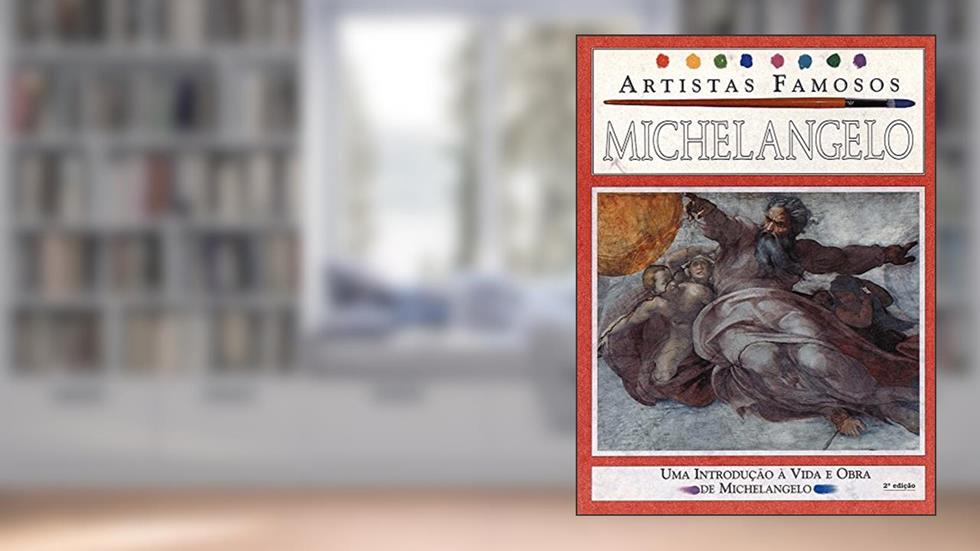 Michelangelo - Artistas Famosos: Uma Introdução à Vida e Obra de Michelangelo, do autor Jen Green