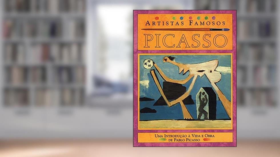 Picasso - Artistas Famosos: Uma Introdução à Vida e Obra de Pablo Picasso, do autor Antony Mason