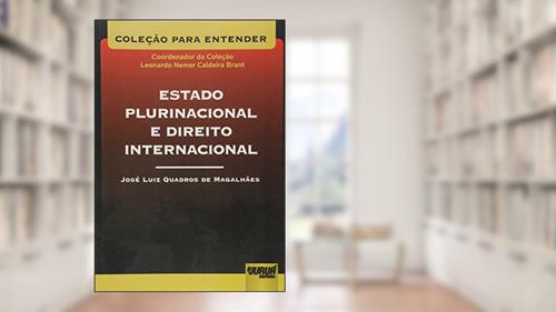 Capa de Estado Plurinacional e Direito Internacional - Coleção Para Entender - Coordenador da Coleção: Leonardo Nemer C. Brant, do autor José Luiz Quadros de Magalhães