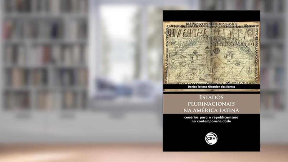 Estados plurinacionais na América Latina: Cenários para o republicanismo na contemporaneidade, do autor Denise Tatiane Girardon dos Santos