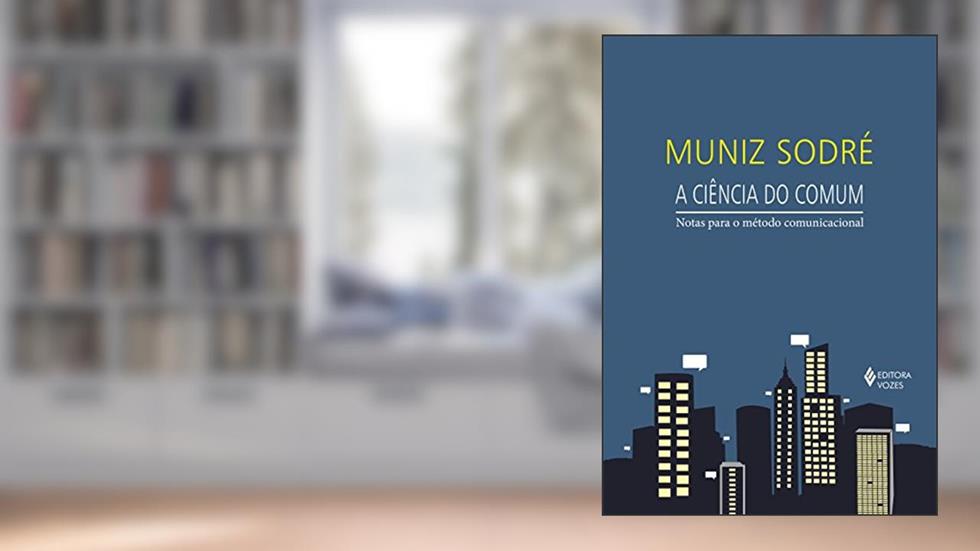 A ciência do comum: Notas para o método comunicacional, do autor Muniz Sodré