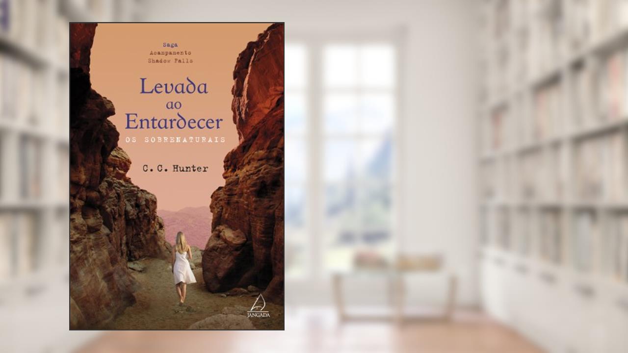 Levada ao Entardecer: os Sobrenaturais, do autor C.C. Hunter