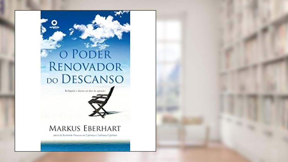 O poder renovador do descanso, do autor Pr. Markus Eberhart