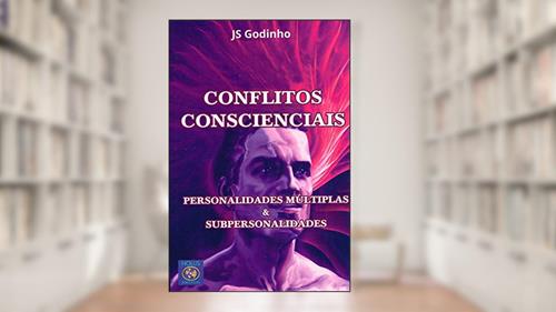 Capa de Conflitos Conscienciais- Personalidades Múltiplas & Subpersonalidades, do autor J. S. Godinho