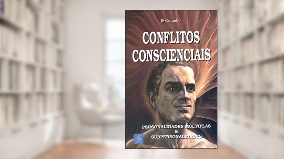 Conflitos Conscienciais. Personalidades Múltiplas e Subpersonalidades, do autor J. S. Godinho