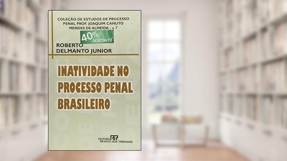 Inatividade no Processo Penal Brasileiro, do autor Roberto Delmanto Junior