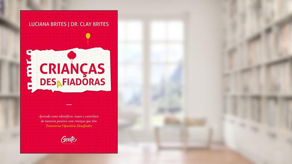 CRIANÇAS DESAFIADORAS, do autor LUCIANA BRITES; DR. CLAY BRITES