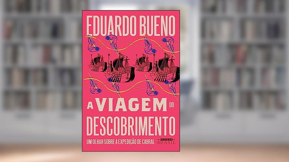 A viagem do descobrimento (Coleção Brasilis - Livro 1): Um olhar sobre a expedição de Cabral, do autor Eduardo Bueno