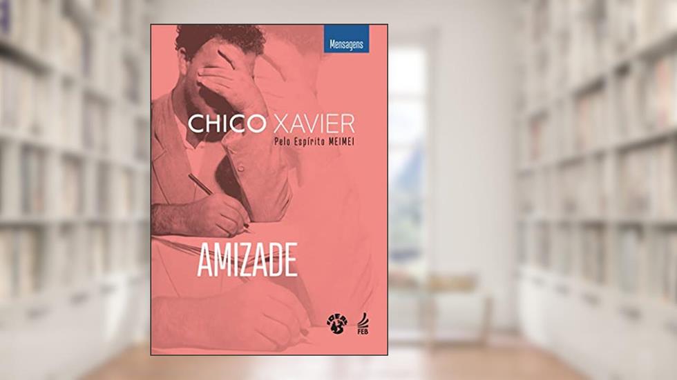 Amizade: Amizade, do autor Francisco Cândido Xavier; Meimei