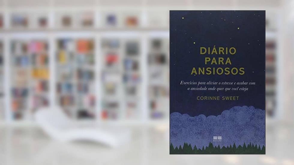 Diário para ansiosos: Exercícios para aliviar o estresse e acabar com a ansiedade onde quer que você esteja, do autor Corinne Sweet