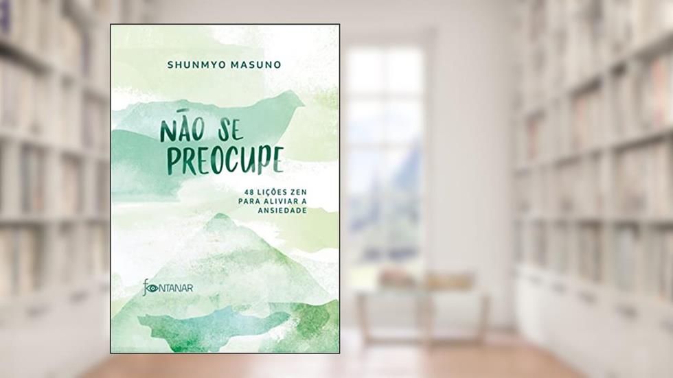 Não se preocupe: 48 lições zen para aliviar a ansiedade, do autor Shunmyo Masuno