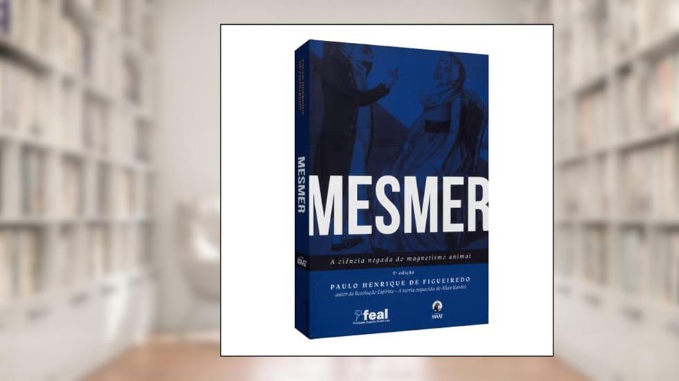 Mesmer - A Ciência Negada do Magnetismo Animal, do autor Paulo Henrique de Figueiredo