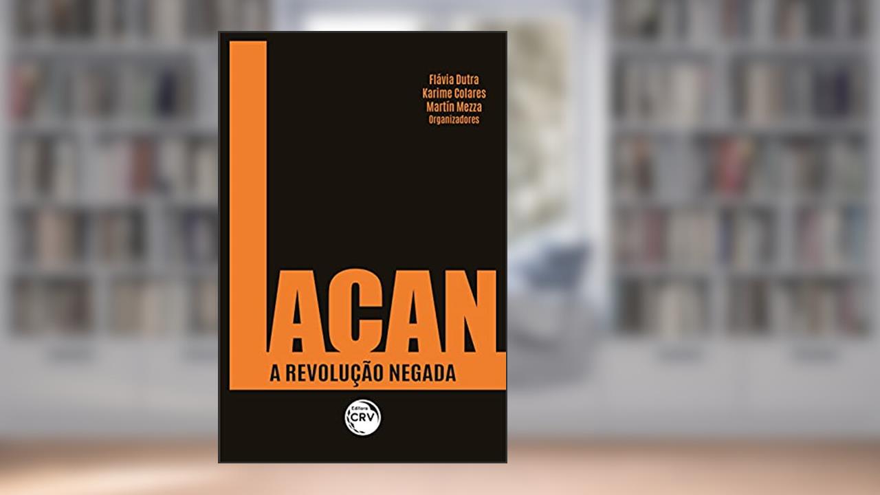 Lacan: a revolução negada, do autor Flávia Dutra; Karime Colares; Martín Mezza