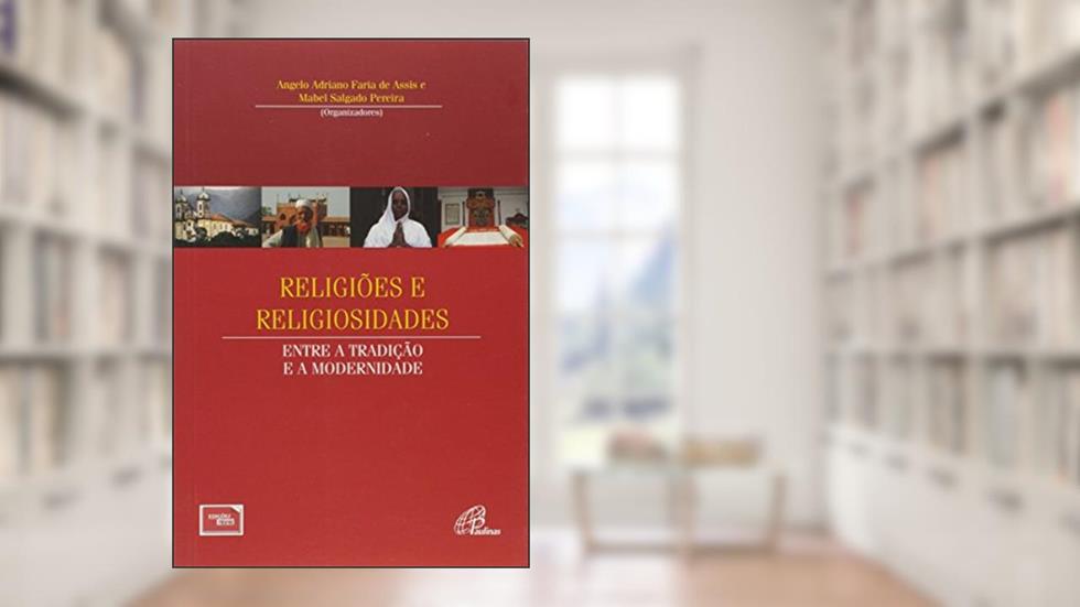 Religiões e religiosidades: Entre a tradição e a modernidade, do autor Ângelo Adriano Faria de Assis; Mabel Salgado