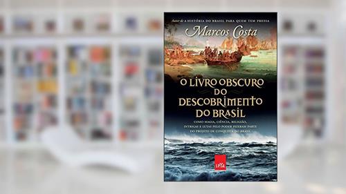 Capa de O livro obscuro do descobrimento do Brasil: Como magia, ciência, religião, intrigas e lutas pelo poder fizeram parte do projeto de conquista do Brasil, do autor Marcos Costa