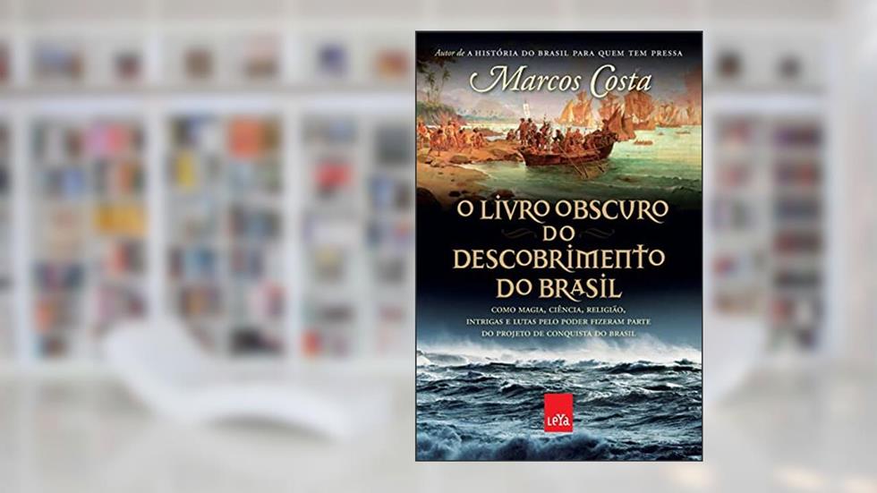 O livro obscuro do descobrimento do Brasil: Como magia, ciência, religião, intrigas e lutas pelo poder fizeram parte do projeto de conquista do Brasil, do autor Marcos Costa