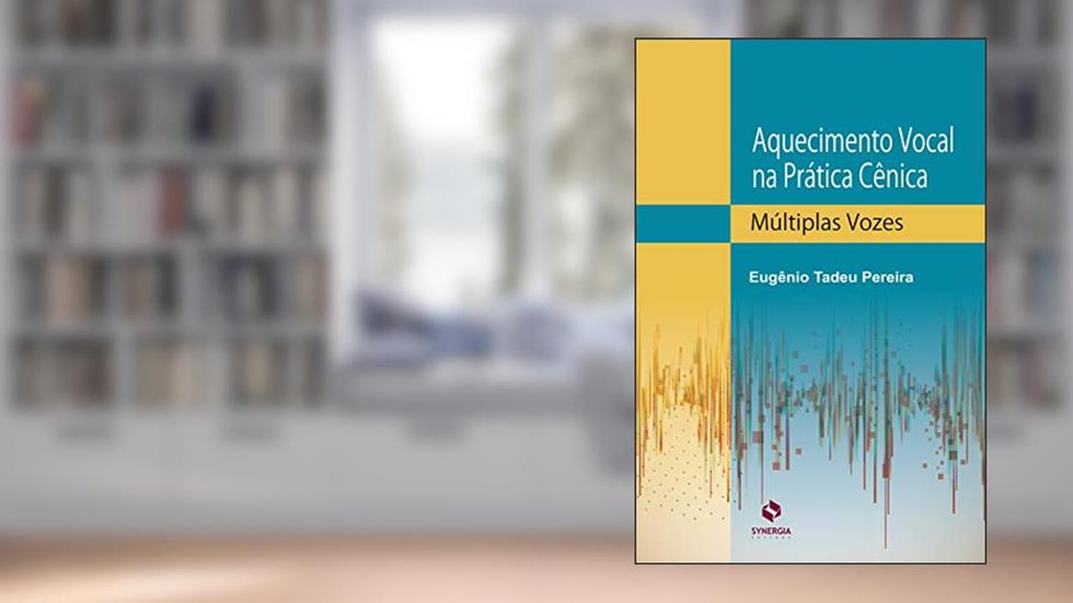 Aquecimento Vocal Na Prática Cênica: Múltiplas Vozes, do autor Eugênio Tadeu Pereira