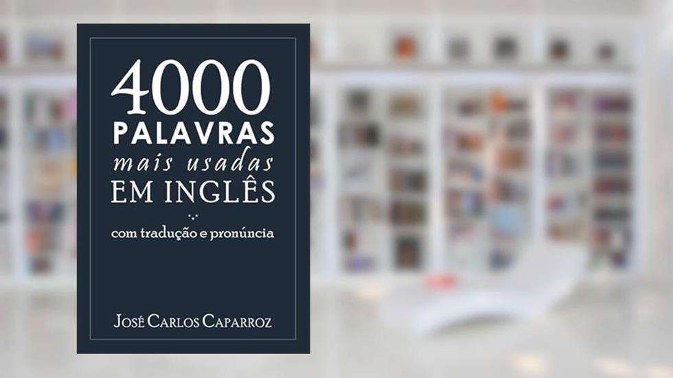 4000 Palavras Mais Usadas em Ingles com Traducao e Pronuncia, do autor José Carlos Caparroz