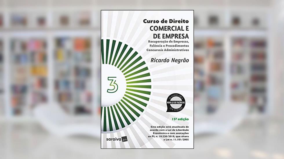 Curso de Direito Comercial e de Empresa - Volume 3 - 15ª Edição 2021: Recuperação de empresas, falência e procedimentos concursais administrativos, do autor Ricardo Negrão