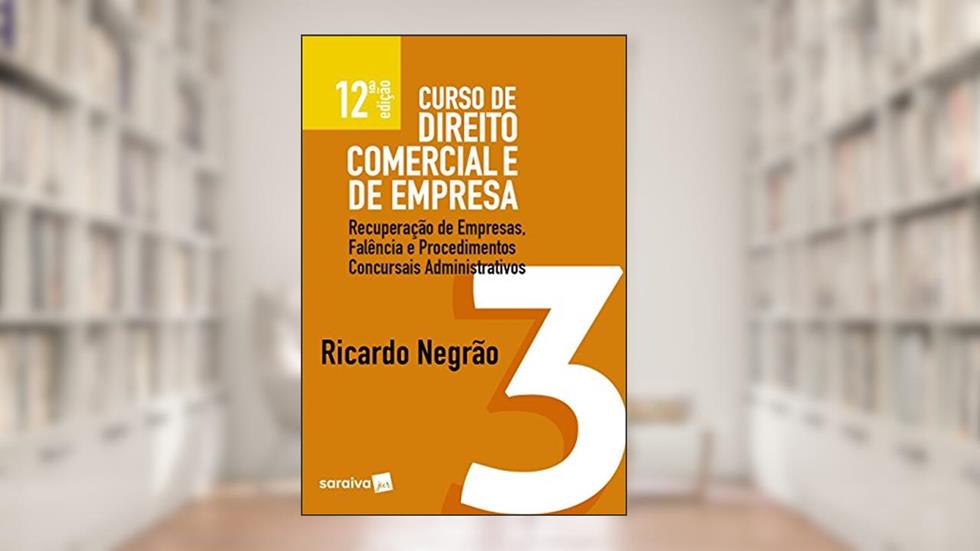 Curso De Direito Comercial E De Empresa. Recuperação De Empresas, Falência E Procedimentos Concursais Administrativos - Volume 3, do autor Ricardo Negrão