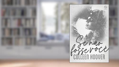 Capa de Se não fosse você, do autor Colleen Hoover