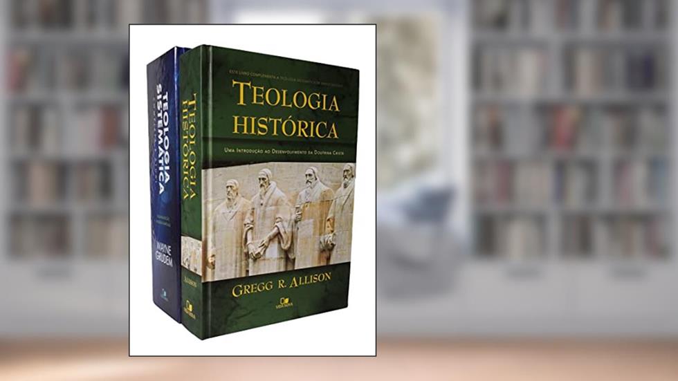 Coleção Teologia Sistemática e Histórica, do autor Wayne Grudem e Gregg R. Allison