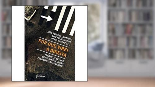 Capa de Por que Virei à Direita: Três Intelectuais Explicam sua Opção Pelo Conservadorismo, do autor João Pereira Coutinho; Luiz Felipe Pondé; Denis Rosenfield